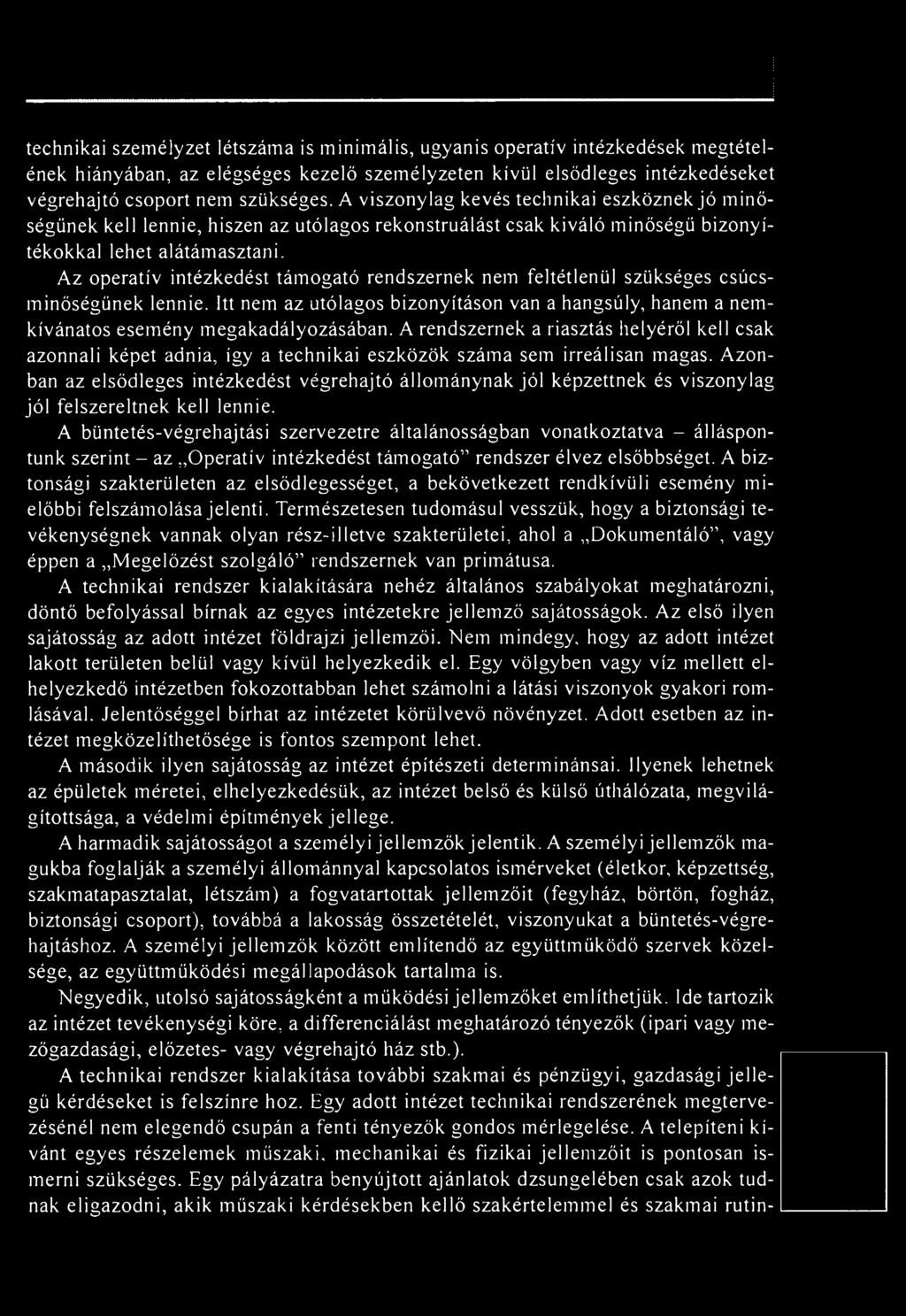 Azonban az elsődleges intézkedést végrehajtó állománynak jól képzettnek és viszonylag jól felszereltnek kell lennie.