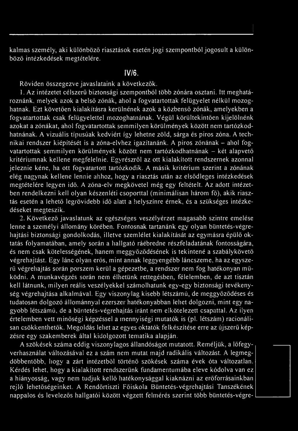 A technikai rendszer kiépítését is a zóna-elvhez igazítanánk. A piros zónának - ahol fogvatartottak semmilyen körülmények között nem tartózkodhatnának - két alapvető kritériumnak kellene megfelelnie.