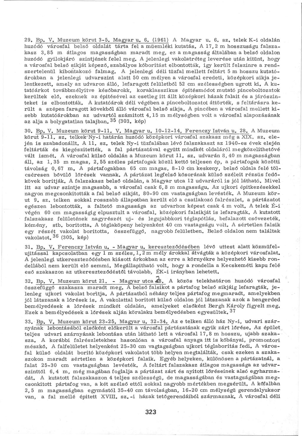 29. B p. V. Múzeum körút 3-5. Magyar u. 6. (1961) A Magyar u, 6. sz. telek K-i oldalán húzódó városfal belső oldalát tárta fel a műemléki kutatás.