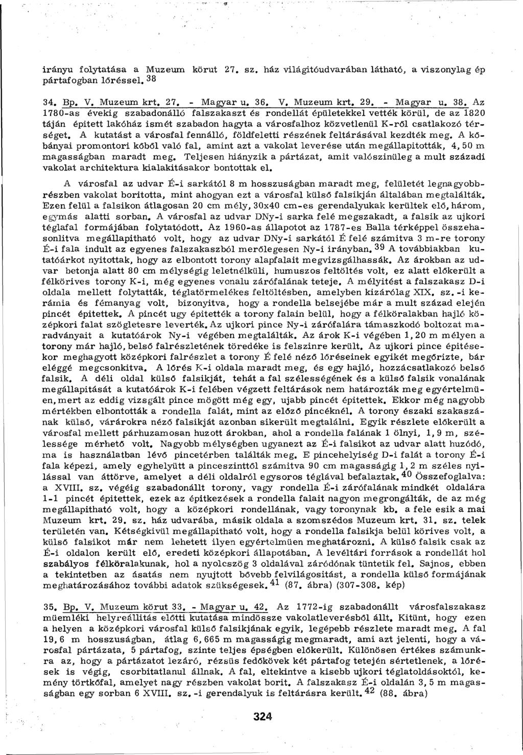 irányú folytatása a Múzeum körút 27. sz. ház világitóudvarában látható, a viszonylag ép pártafogban lőrés sel. 38 