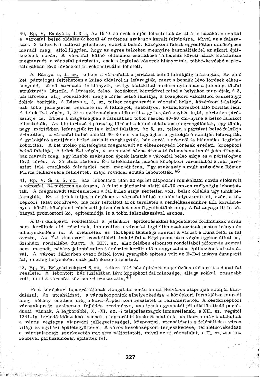 40. Bp. V. Bástya u. 1-3-5. Az 1970-es évek elején lebontották az itt álló házakat s ezáltal a városfal belső oldalának közel 40 méteres szakasza került feltárásra.