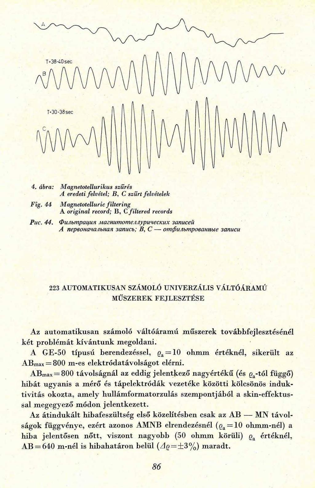 4, ábra: Magnetotellurikus szűrés A eredeti felvétel; B, C szűrt felvételek Fig. 44 
