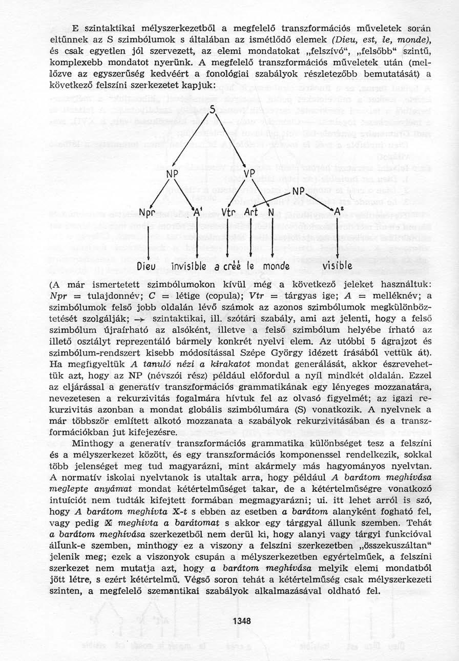 E szintaktikai mélyszerkezetből a megfelelő transzformációs műveletek során eltűnnek az S szimbólumok s általában az ismétlődő elemek (Dieu, est, le, monde), és csak egyetlen jól szervezett, az elemi
