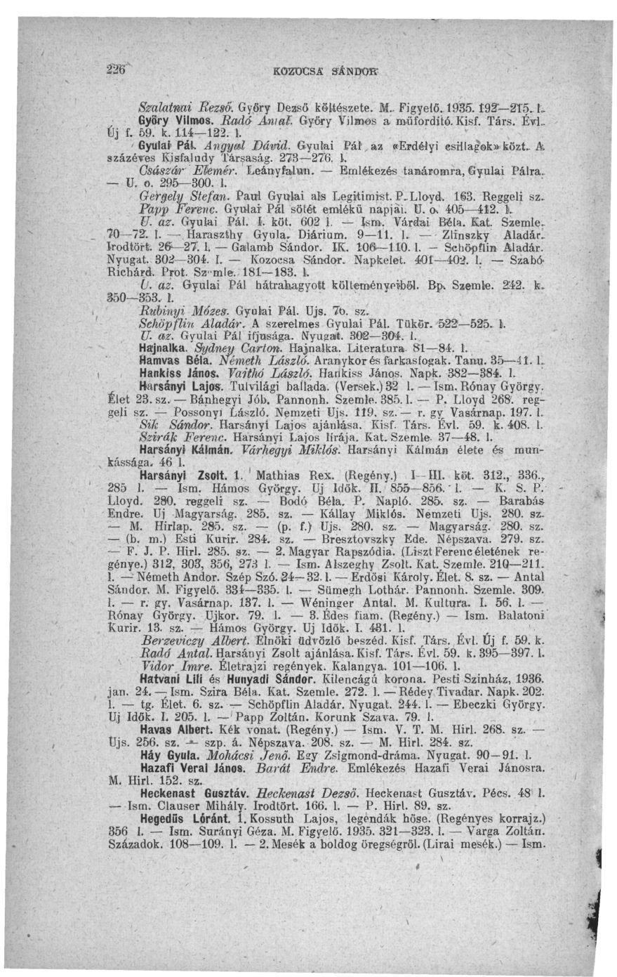 26 KOZDCSÄ SÄNDOIT Smlatmi Üezsa. Győry Dezső költészete. M.. Figyelő. 1935. 192 2T5.L Györy Vilmos. Radá Antal Győr y Vilmos'a műfordító. Kisf. Társ. ÉvL Új f. 69. k. 114 122. 1. Gyulai' Pák Angyml Dávid.
