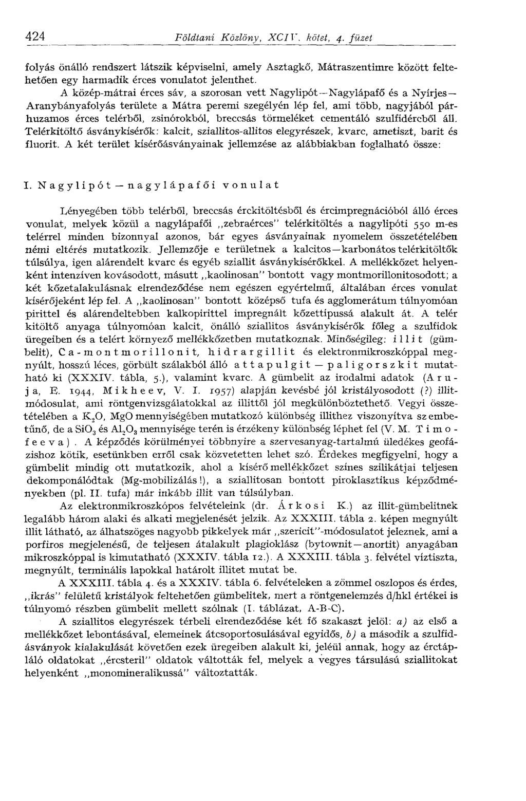 424 Földtani Közlöny, XCIV. kötet, 4. füzet folyás önálló rendszert látszik képviselni, amely Asztagkő, Mátraszentimre között feltehetően egy harmadik érces vonulatot jelenthet.