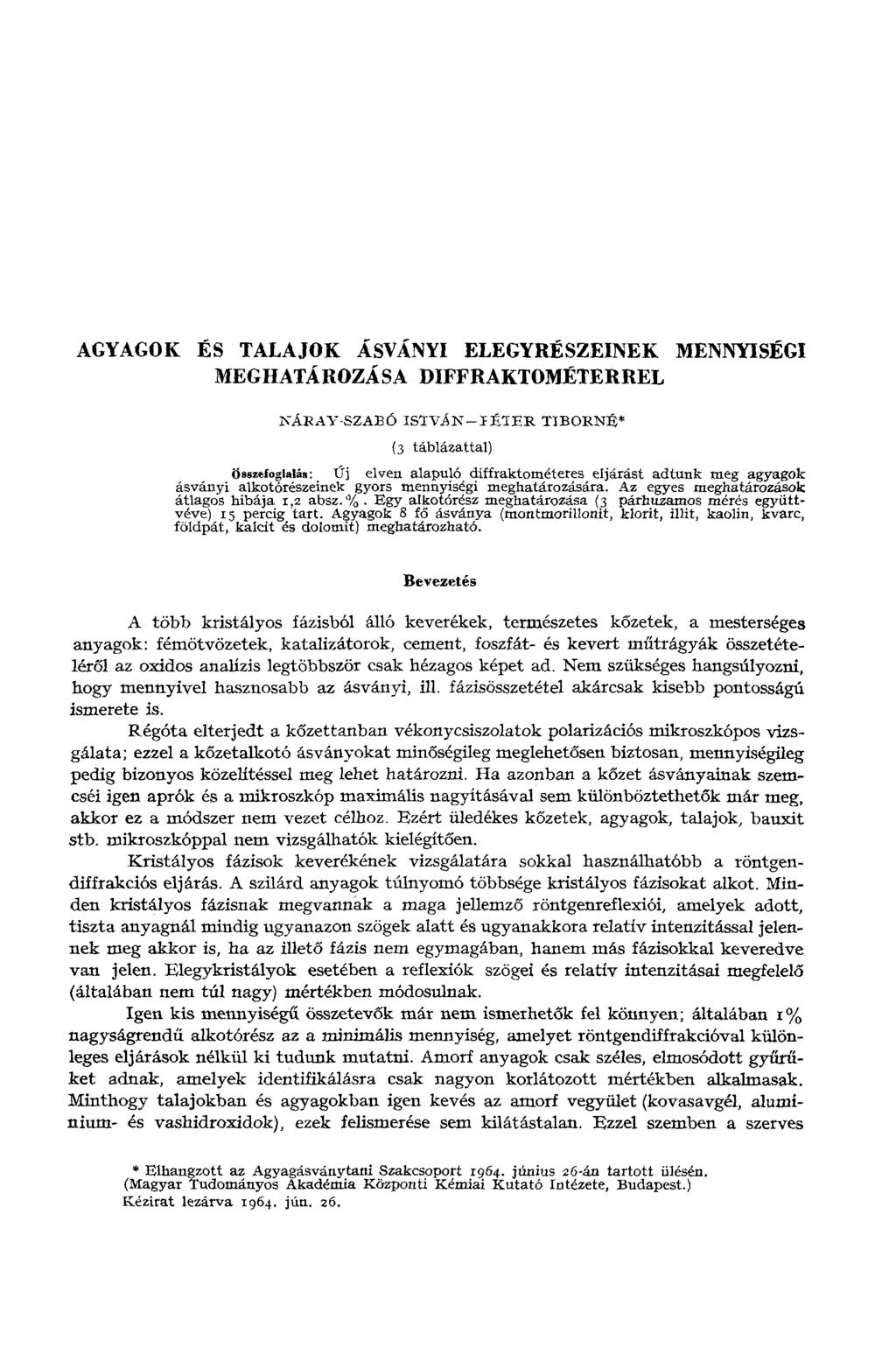 AGYAGOK ÉS TALAJOK ÁSVÁNYI ELEGYRÉSZEINEK MENNYISÉGI MEGHATÁROZÁSA DIFFRAKTOMÉTERREL KÁKA Y-SZABÓ ISTVÁN I ÉTER TIBORNÉ* (3 táblázattal) Összefoglalás: Új elven alapuló diffraktométeres eljárást