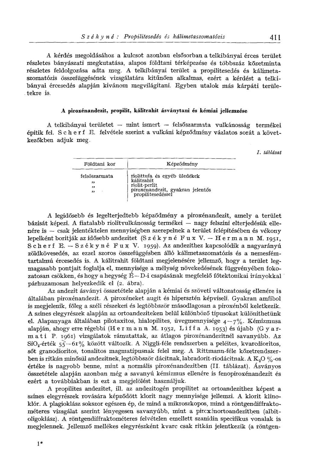 Székyné : Propilitesedés és kálimetaszomatózis 411 A kérdés megoldásához a kulcsot azonban elsősorban a telkibányai érces terület részletes bányászati megkutatása, alapos földtani térképezése és