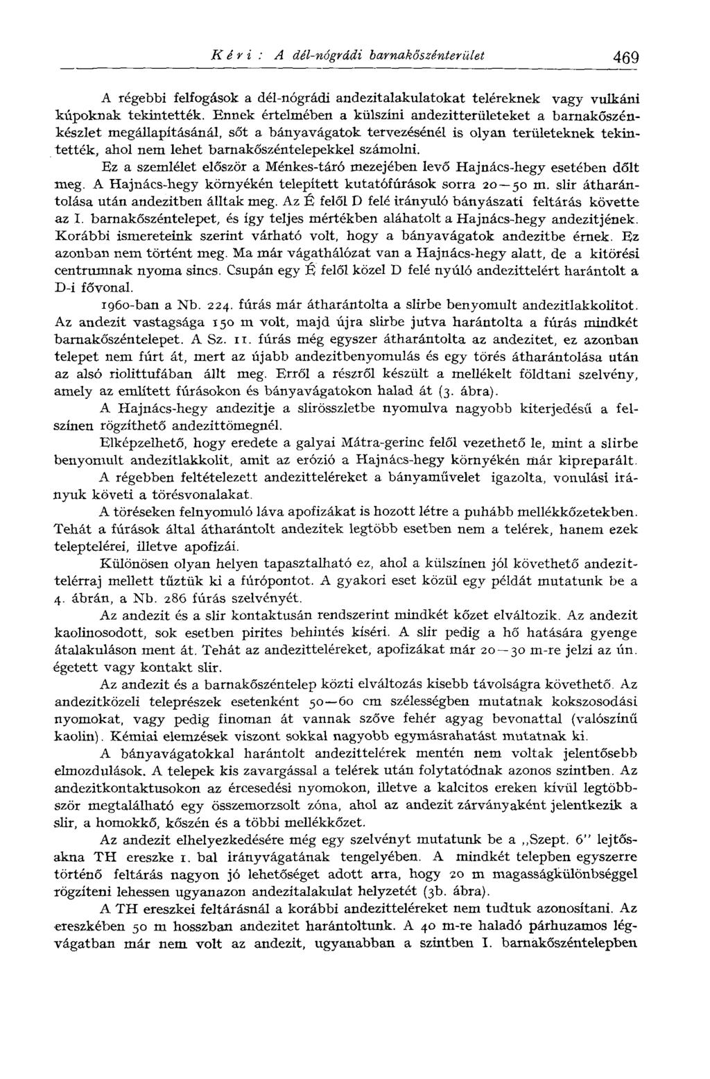 Kéri: A dél-nógrádi barnakőszénterület 469 A régebbi felfogások a dél-nógrádi andezitalakulatokat teléreknek vagy vulkáni kúpoknak tekintették.