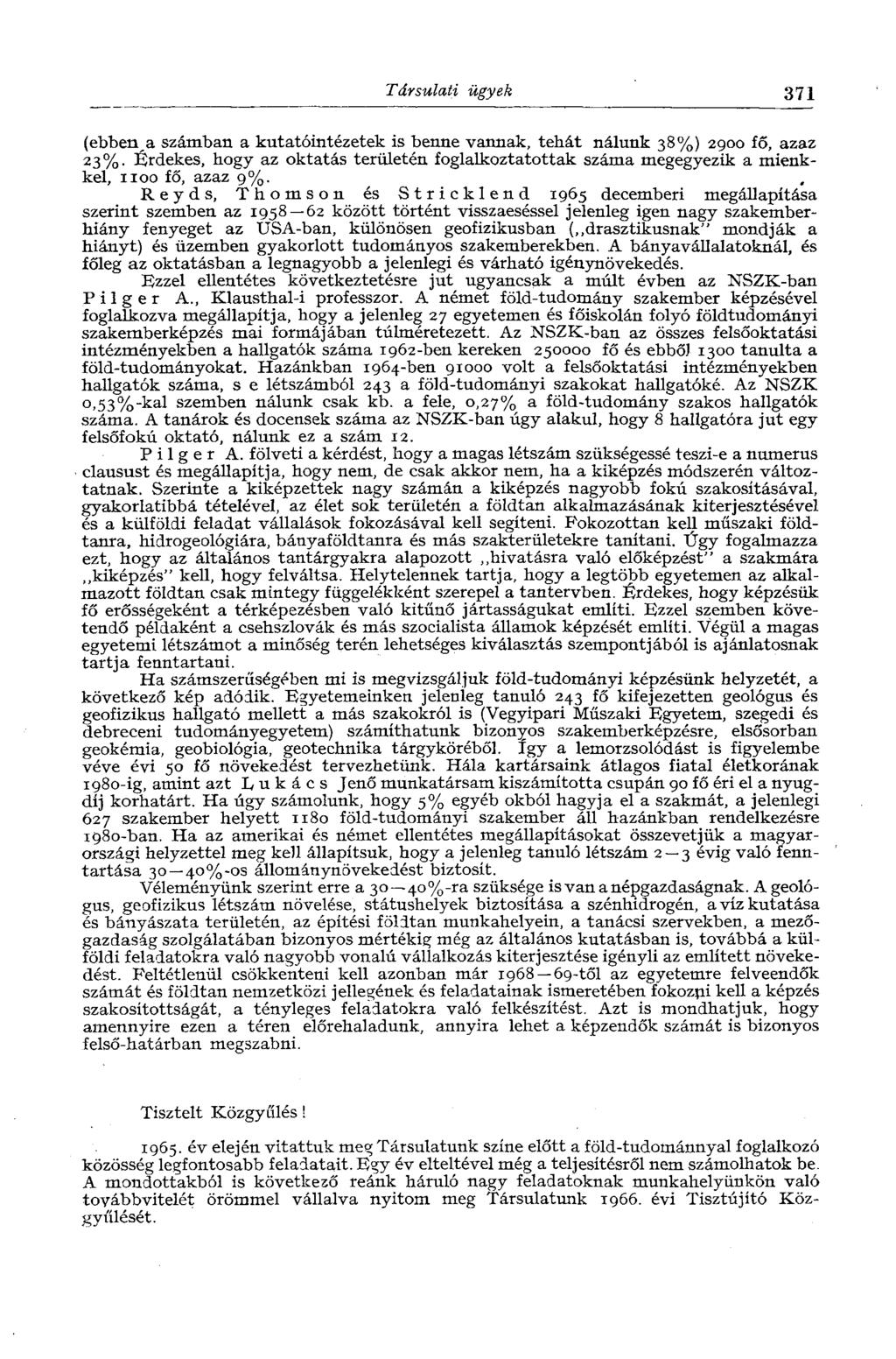 Társulati ügyek 371 (ebben, a számban a kutatóintézetek is benne vannak, tehát nálunk 38%) 2900 fő, azaz 23%.