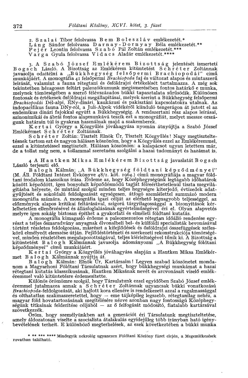 372 Földtani Közlöny, XCVI. kötet, 3. füzet 2. Szálai Tibor felolvassa Bem Boleszláv emlékezetét.* Láng Sándor felolvassa Darnay-Dornyay Béla emlékezetét.