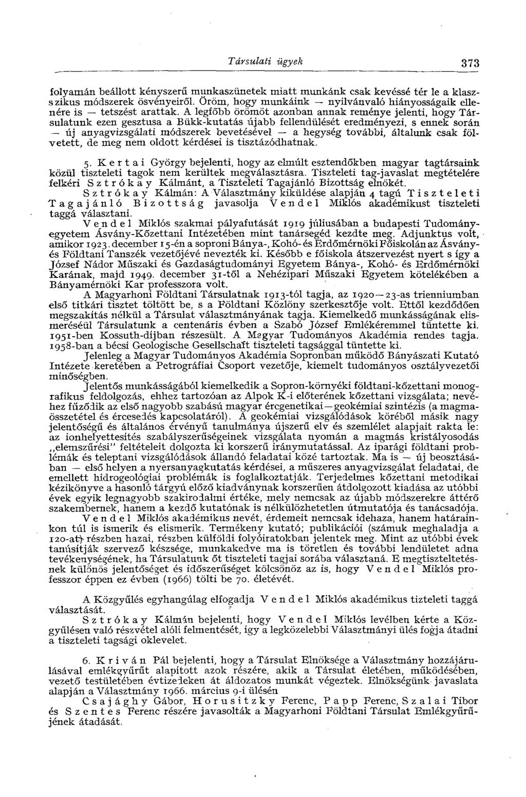 Társulati ügyek 373 folyamán beállott kényszerű munkaszünetek miatt munkánk csak kevéssé tér le a klaszszikus módszerek ösvényeiről.