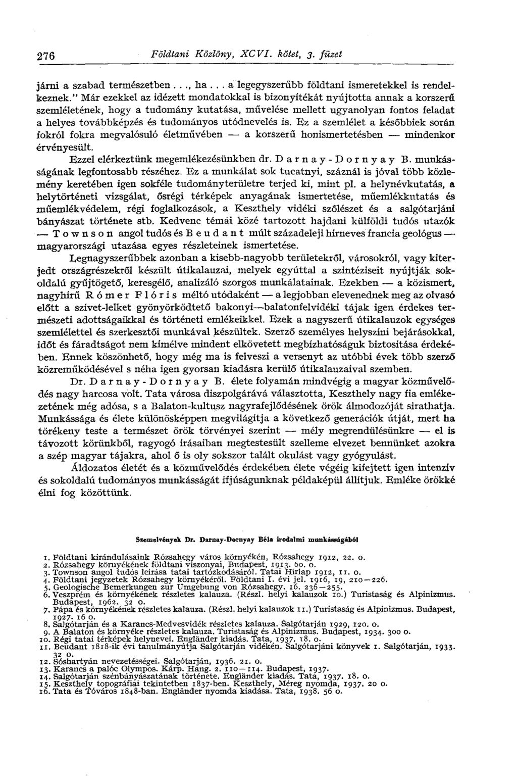 276 Földtani Közlöny, XCVI. kötet, 3. füzet járni a szabad természetben..., ha... a legegyszerűbb földtani ismeretekkel is rendelkeznek.