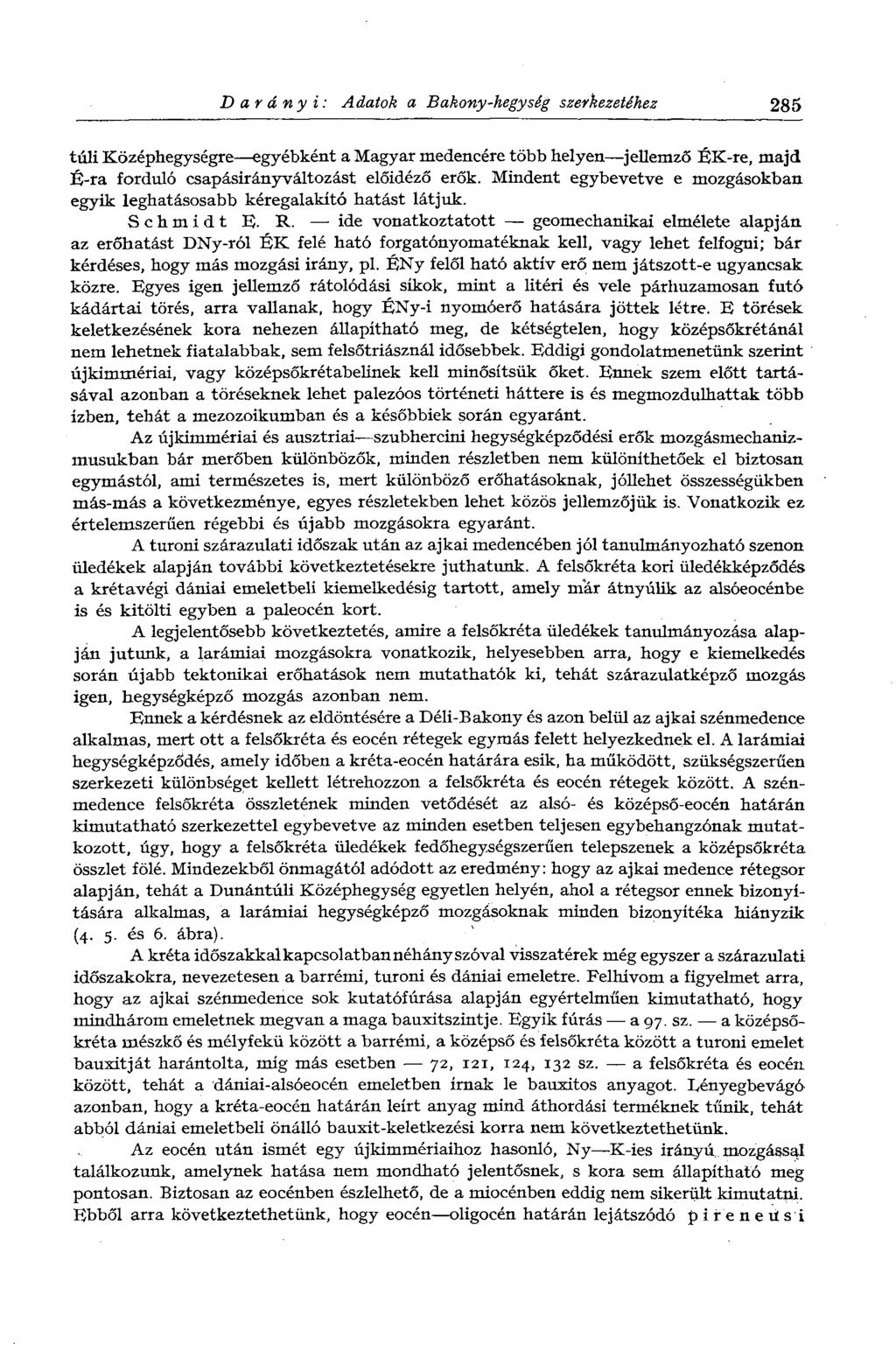 Darányi: Adatok a Bakony-hegység szerkezetéhez 285 túli Középhegységre egyébként a Magyar medencére több helyen jellemző ÉK-re, majd É-ra forduló csapásirányváltozást előidéző erők.