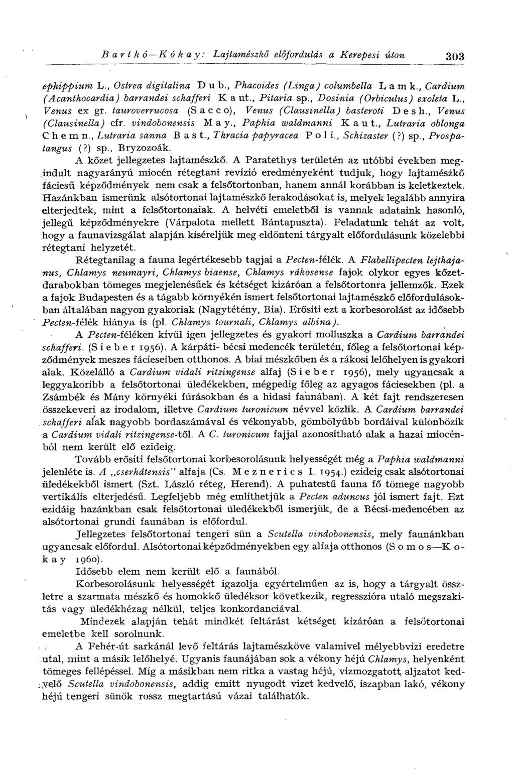 В a r t k ó K ó k a y : Lajtamészkő előfordulás a Kerepesi úton 303 ephippium L-, Ostrea digitalina Dub., Phacoides (Linga) columbella Lamk., Cardium (Acanthocardia) barrandei schaffen Kaut.