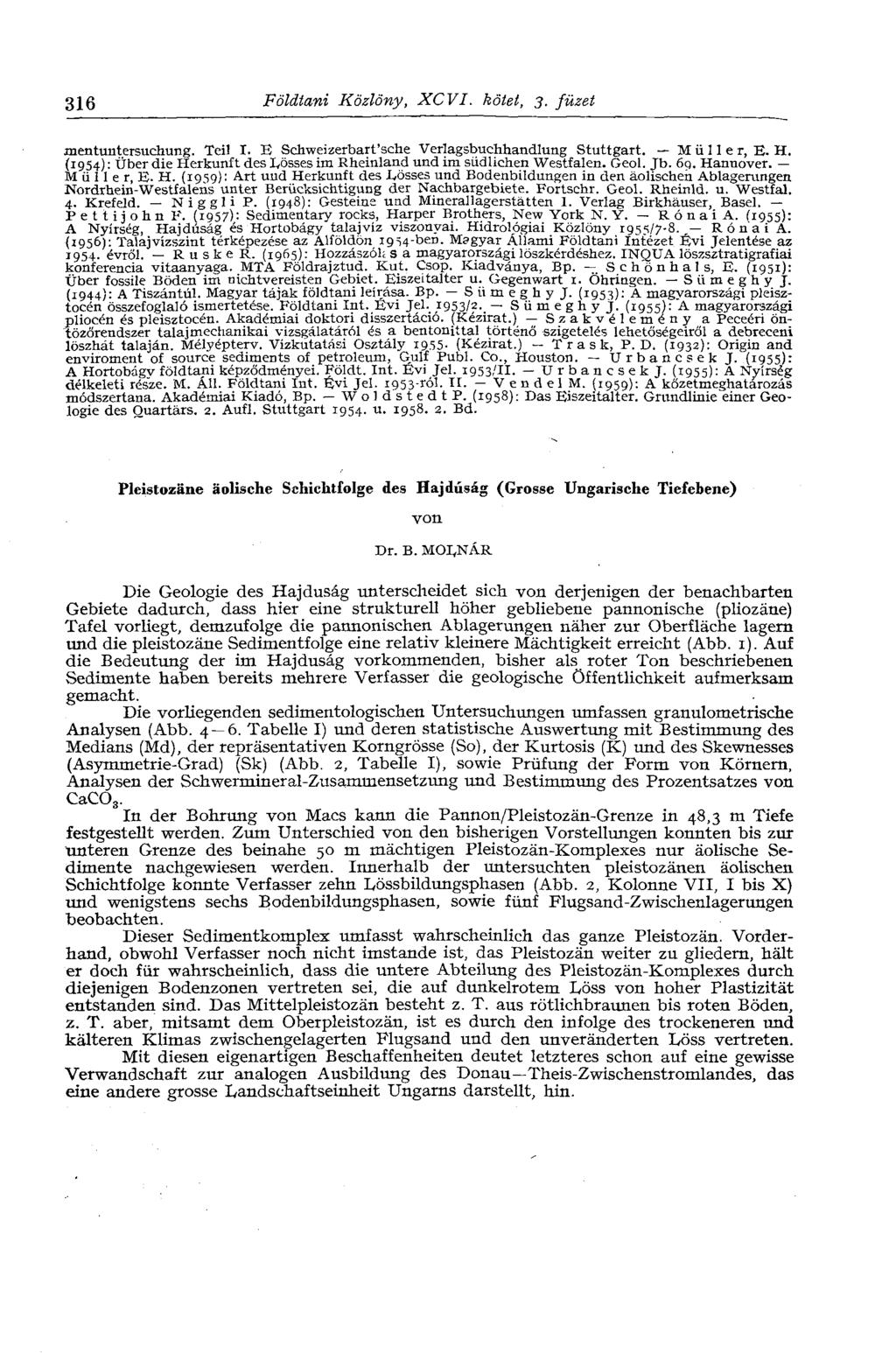 316 Földtani Közlöny, XCVI. kötet, 3. füzet mentuntersuchung. Teil I. E Schweizerbart'sche Verlagsbuchhandlung Stuttgart. M ü 11 e r, E. H.