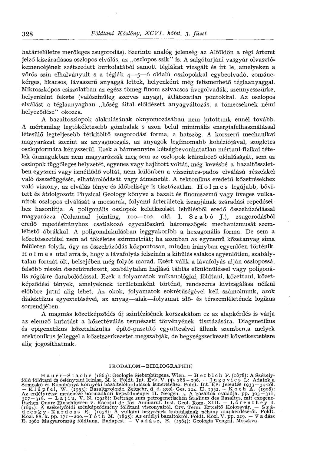 328 Földtani Közlöny, XCVI. kötet, 3. füzet határfelületre merőleges zsugorodás). Szerinte analóg jelenség az Alföldön a régi árteret jelző kiszáradásos oszlopos elválás, az oszlopos szik" is.