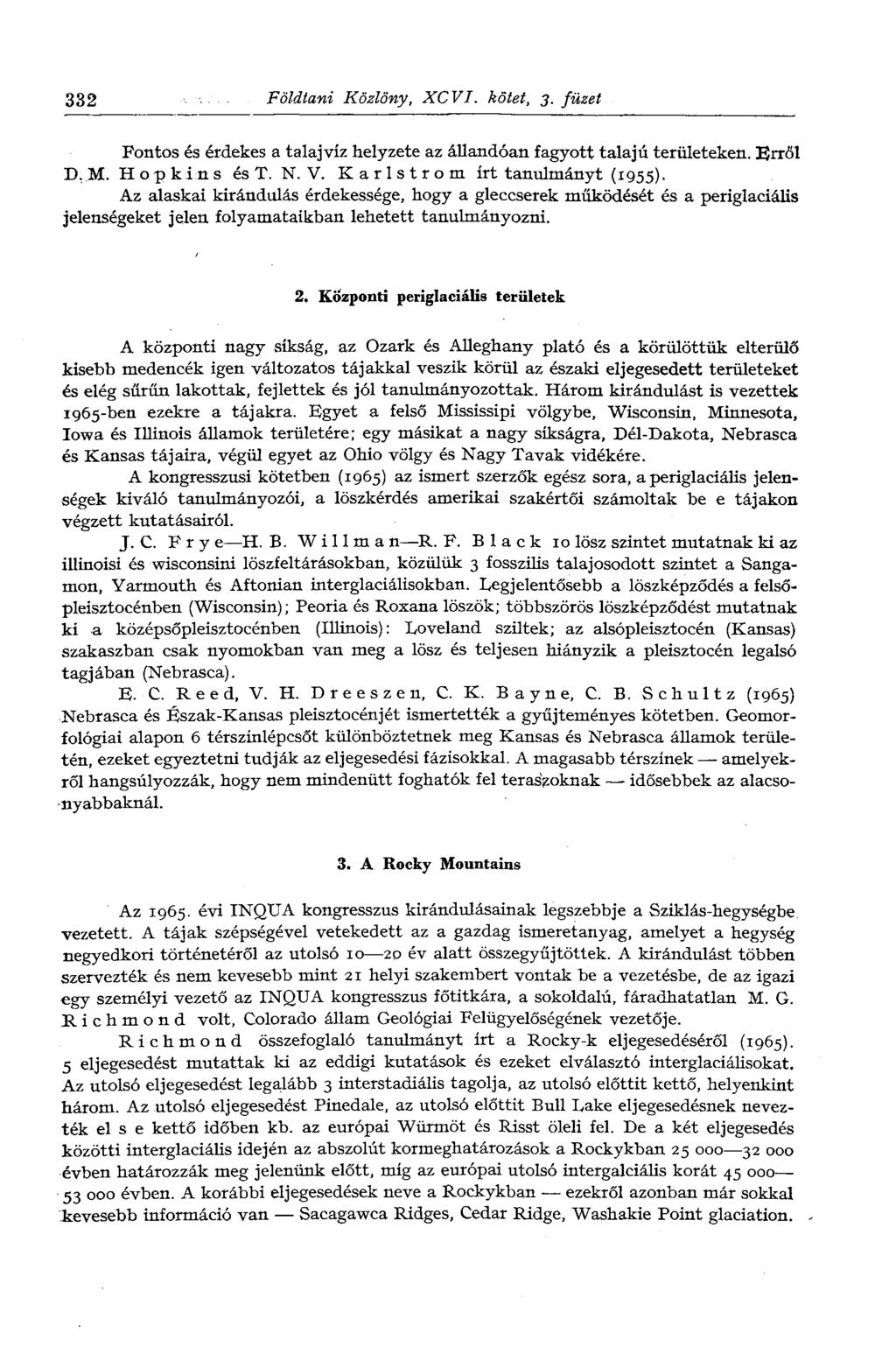 332 Földtani Közlöny, XCVI. kötet, 3. füzet Pontos és érdekes a talajvíz helyzete az állandóan fagyott talajú területeken. Erről D.M. Hopkins és T. N. V. Karlstrom írt tanulmányt (1955).