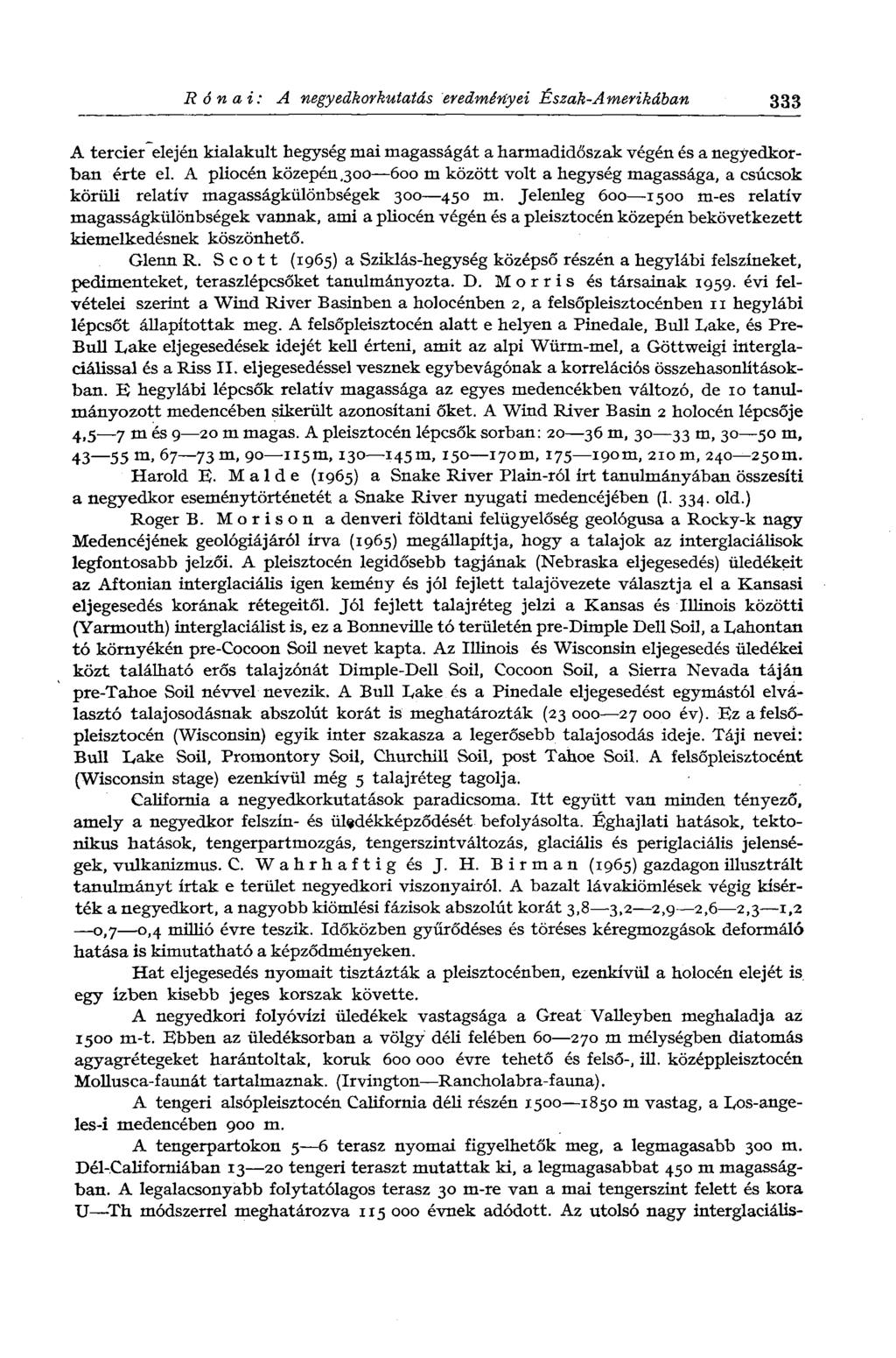 Rónai: A negyedkorkutatás eredményei Észak-Amerikában 333 A tercier elején kialakult hegység mai magasságát a harmadidőszak végén és a negyedkorban érte el.