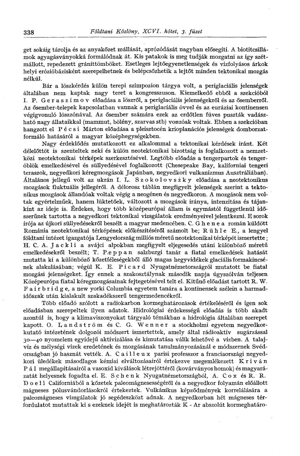 338 Földtani Közlöny, XCVI. kötet, 3. füzet get sokáig tárolja és az anyakőzet mállását, aprózódását nagyban elősegíti. A biotitcsillámok agyagásványokká formálódnak át.