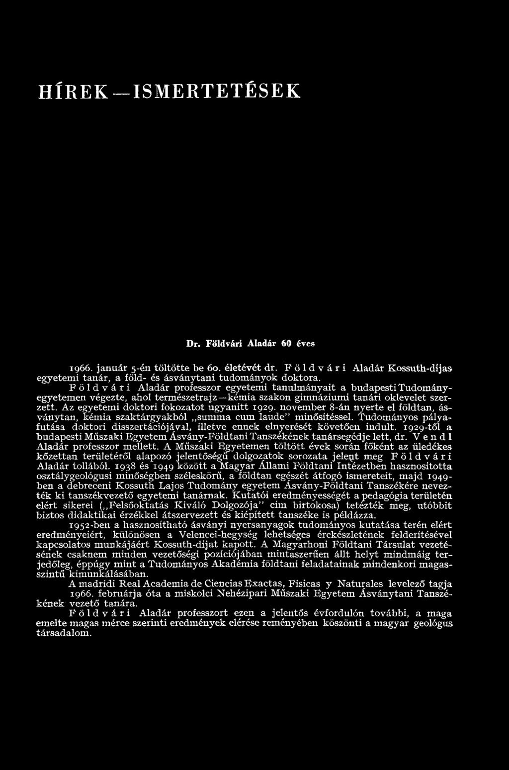 Az egyetemi doktori fokozatot ugyanitt 1929. november 8-án nyerte el földtan, ásványtan, kémia szaktárgyakból summa cum laude" minősítéssel.