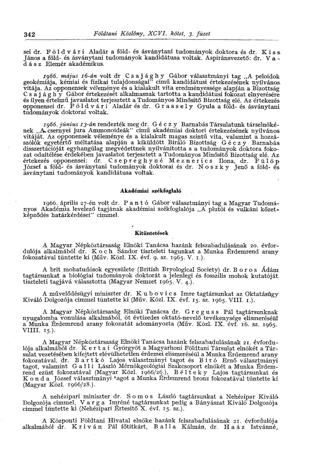 342 Földtani Közlöny, XCVI. kötet, 3. füzet sei dr. Földvári Aladár a föld- és ásványtani tudományok doktora és dr. Kiss. János a föld- és ásványtani tudományok kandidátusa voltak. Aspiránsvezető: dr.