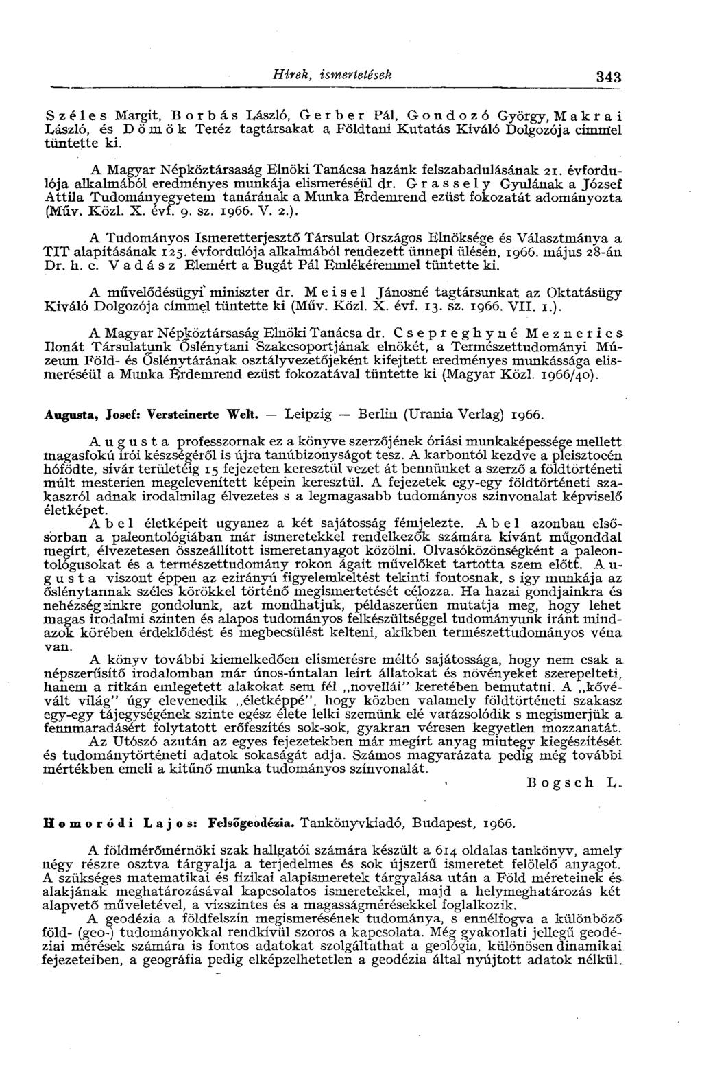 Hírek, ismertetések 343 Széles Margit, В о r b á s László, Gerber Pál, Gondozó György, Makrai László, és Dömök Teréz tagtársakat a Földtani Kutatás Kiváló Dolgozója círrrrrtel tüntette ki.