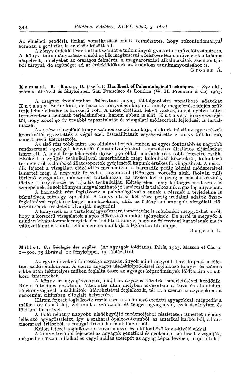 344 Földtani Közlöny, XCVI. kötet, 3. füzet Az elméleti geodézia fizikai vonatkozásai miatt természetes, hogy rokontudománya* sorában a geofizika is az elsők között áll.