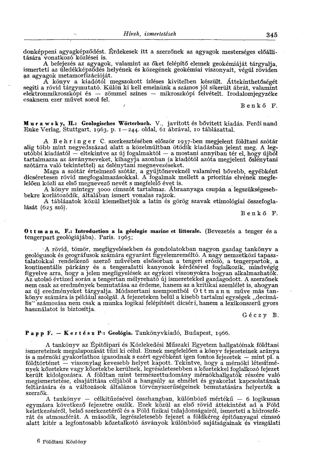 Hírek, ismertetések 345 donképpeni agyagképződést. Érdekesek itt a szerzőnek az agyagok mesterséges előállítására vonatkozó közlései is.