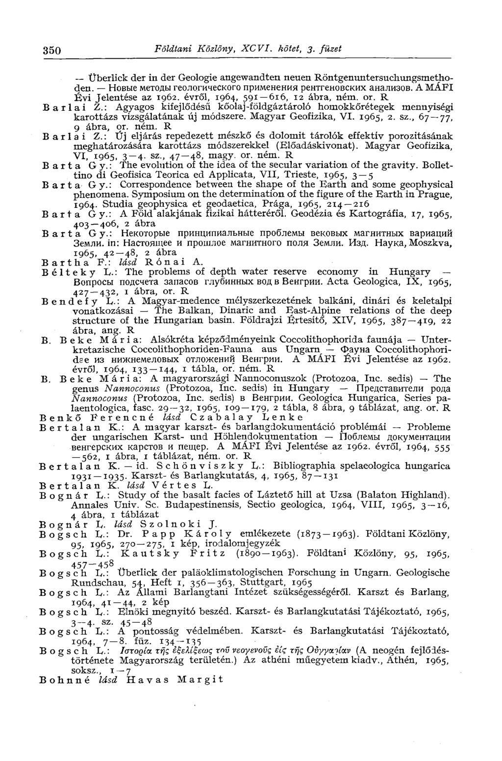 350 Földtani Közlöny, XCVI. kötet, 3. füzet Überlick der in der Geologie angewandten neuen Röntgenuntersuchungsmethoden. Новые методы геологического применения рентгеновских анализов.