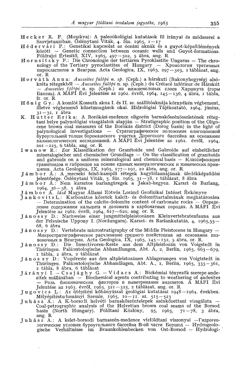 A magyar földtani irodalom jegyzéke, 1965 355 H e с к e r R. F. (Moszkva) : A paleoökológiai kutatások fő irányai és módszerei a Szovjetunióban. Őslénytani Viták, 4. füz. 1965, 1 17 Hédervári P.