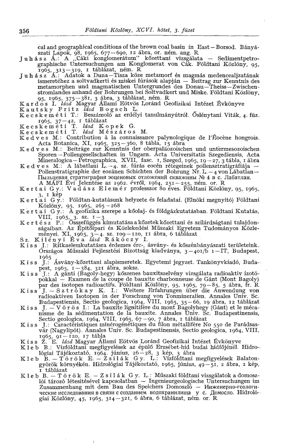 356 Földtani Közlöny, XCVI. kötet, 3. füzet cal and geographical conditions of the brown coal basin in East Borsod. Bányászati Lapok, 98, 1965, 677 690, 12 ábra, or. ném. ang. R Juhász Á.