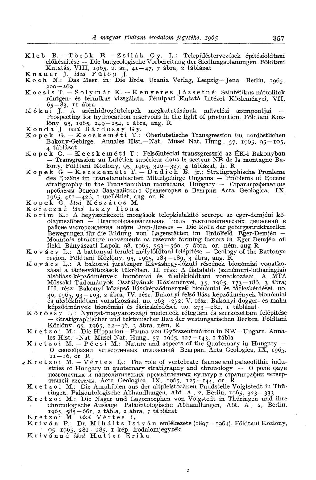 A magyar földtani irodalom jegyzéke, 1965 357 Kleb В. Török E. Zsilák Gy. L.: Településtervezések építésföldtani előkészítése Die baugeologische Vorbereitung der Siedlungsplanungen.
