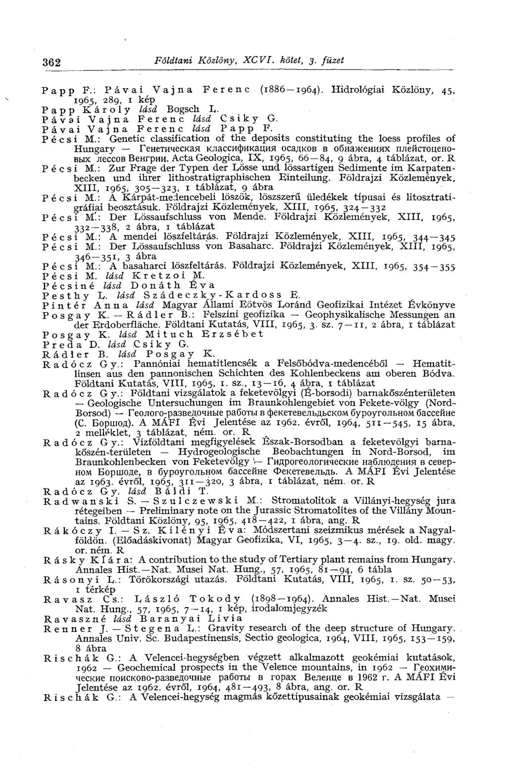 362 Földtani Közlöny, XCVI. kötet, 3. füzet Papp P.: Pávai Vájna Ferenc (1886 1964). Hidrológiai Közlöny, 45, 1965, 289, i kép Papp Károly lásd Bogsch L. Pávai Vájna Ferenc lásd С s i к у G.