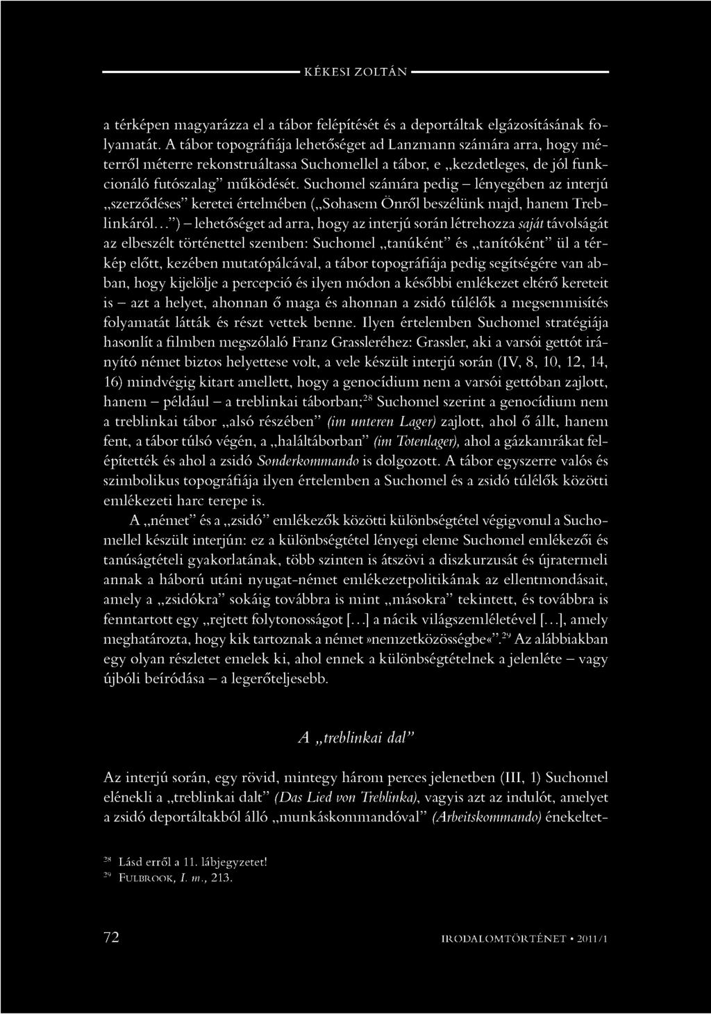 Suchomel számára pedig - lényegében az inteijú szerződéses keretei értelmében ( Sohasem Önről beszélünk majd, hanem Treblinkáról.