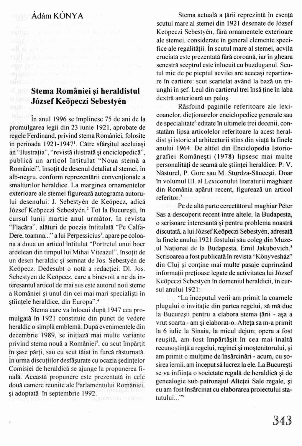 Ádám KÓNYA Stema Romaniei ~i heraldistul József Keöpeczi Sebestyén ln anul 1996 se implinesc 75 de ani de la promulgarea legii din 23 iunie 1921, aprobate de regele Ferdinand.