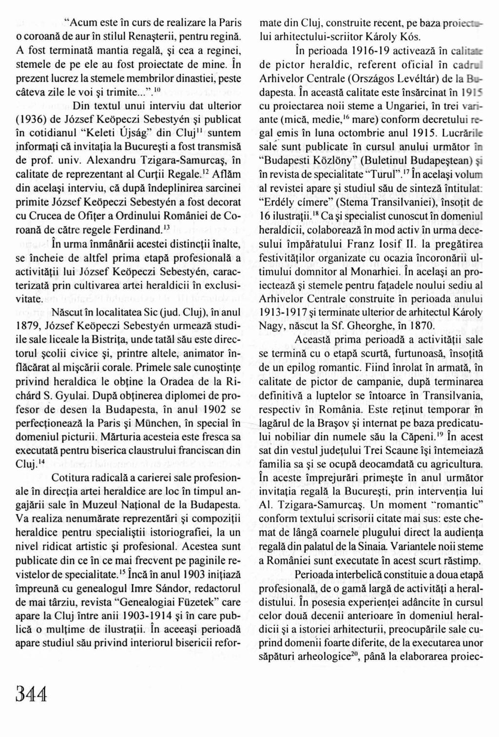 "Acum este in curs de realizare la Paris o coroana de aur in sti lul Rena~terii, pentru regina. A fost terminata mantia regala, ~i cea a reginei, stemele de pe ele au fost proiectate de mine.