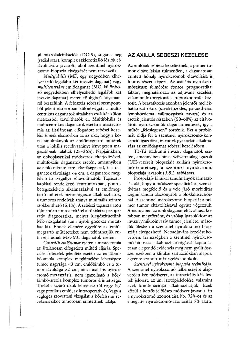 í sű mikrokalcifikációk (DCIS), sugaras heg (radial scar), komplex szklerotizáló léziók eltávolítására javasolt, ahol szentinel nyirokcsomó-biopszia elvégzését nem tervezzük.