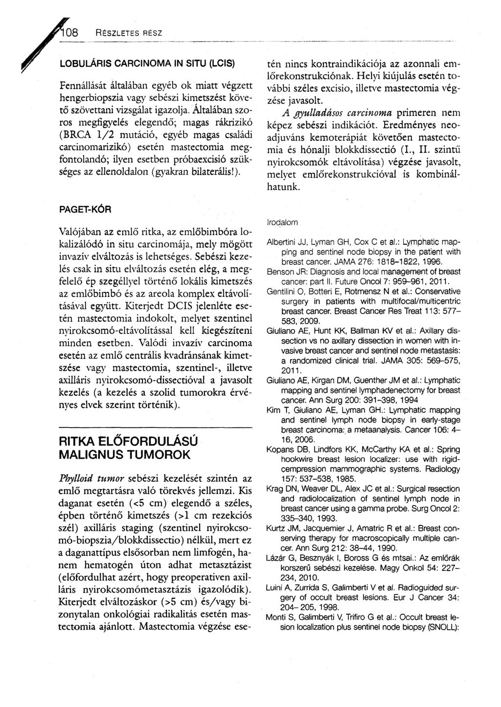 08 R észletes rész LOBULÁRIS CARCINOMA IN SITU (LCIS) Fennállását általában egyéb ok miatt végzett hengerbiopszia vagy sebészi kimetszést követő szövettani vizsgálat igazolja.