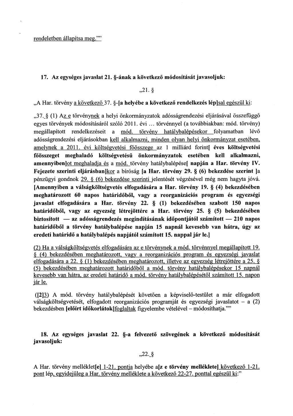 rendeletben állapítsameg.' 17. Az egységes javaslat 21. -ának a következ ő módosítását javasoljuk : 21. A Har. törvény a következő 37. -[a helyébe a következő rendelkezés lép]sal egészül ki : 37.