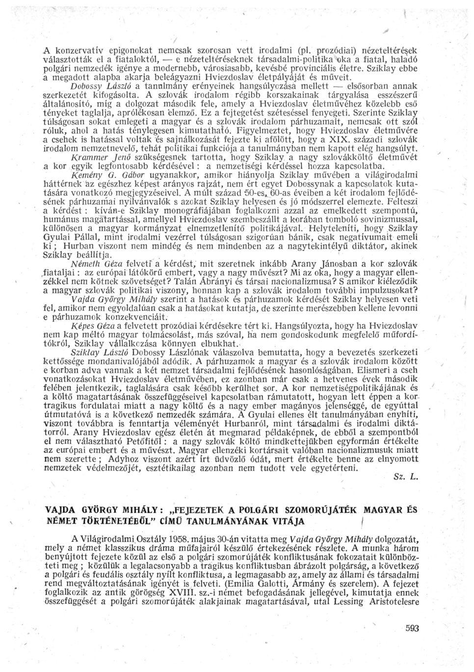 A konzervatív epigonokat nemcsak szorosan vett irodalmi (pl.