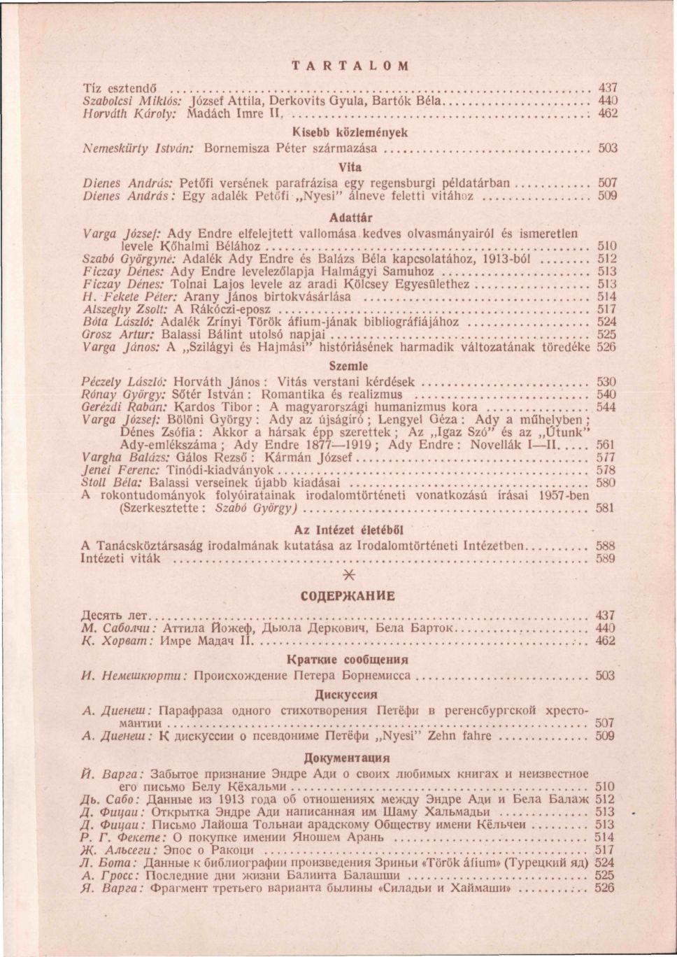 TARTALOM Tíz esztendő 437 Szabolcsi Miklós: József Attila, Derkovits Gyula, Bartók Béla 440 Horváth Károly: Madách Imre II ; 462 Kisebb közlemények Nemeskürty István: Bornemisza Péter származása 503