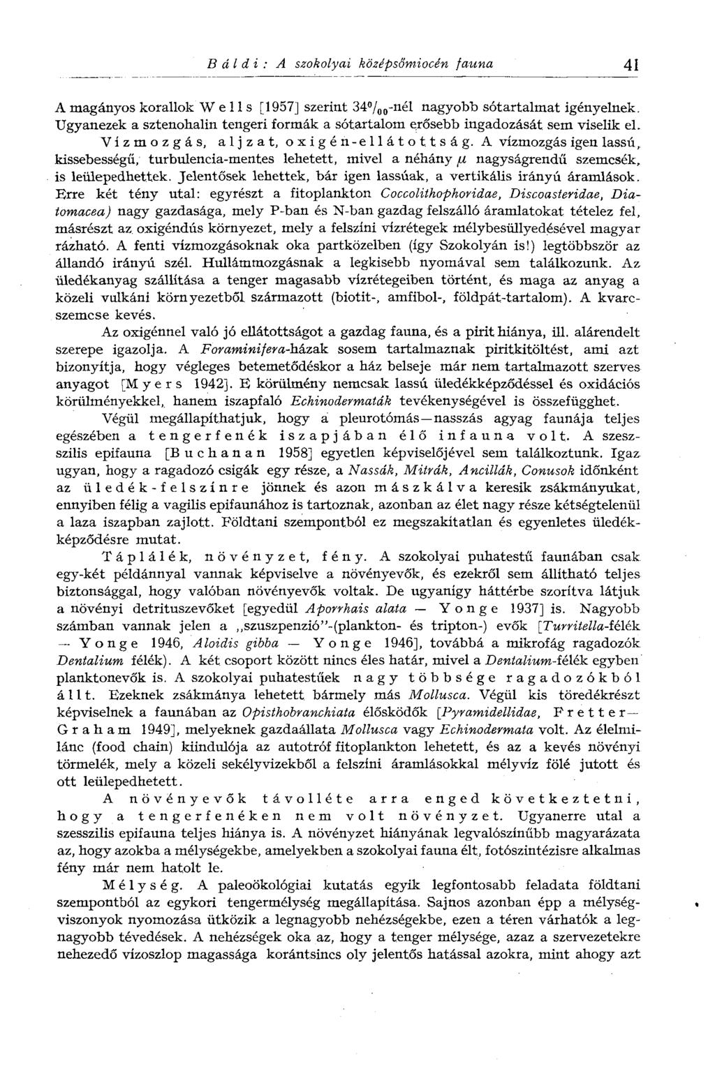 4 A magányos korallok Wells [957] szerint 34 / 00-nél nagyobb sótartalmat igényelnek. Ugyanezek a sztenohalin tengeri formák a sótartalom erősebb ingadozását sem viselik el.