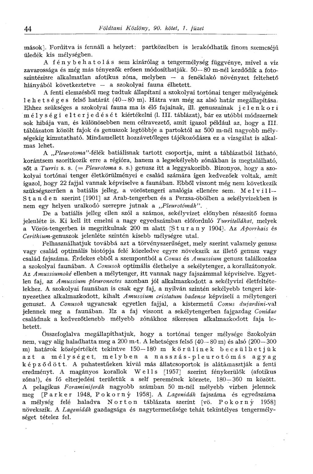 44 Földtani Közlöny, 90. kötet,. füzet mások]. Fordítva is fennáll a helyzet: partközeiben is lerakódhatik finom szemcséjű üledék kis mélységben.