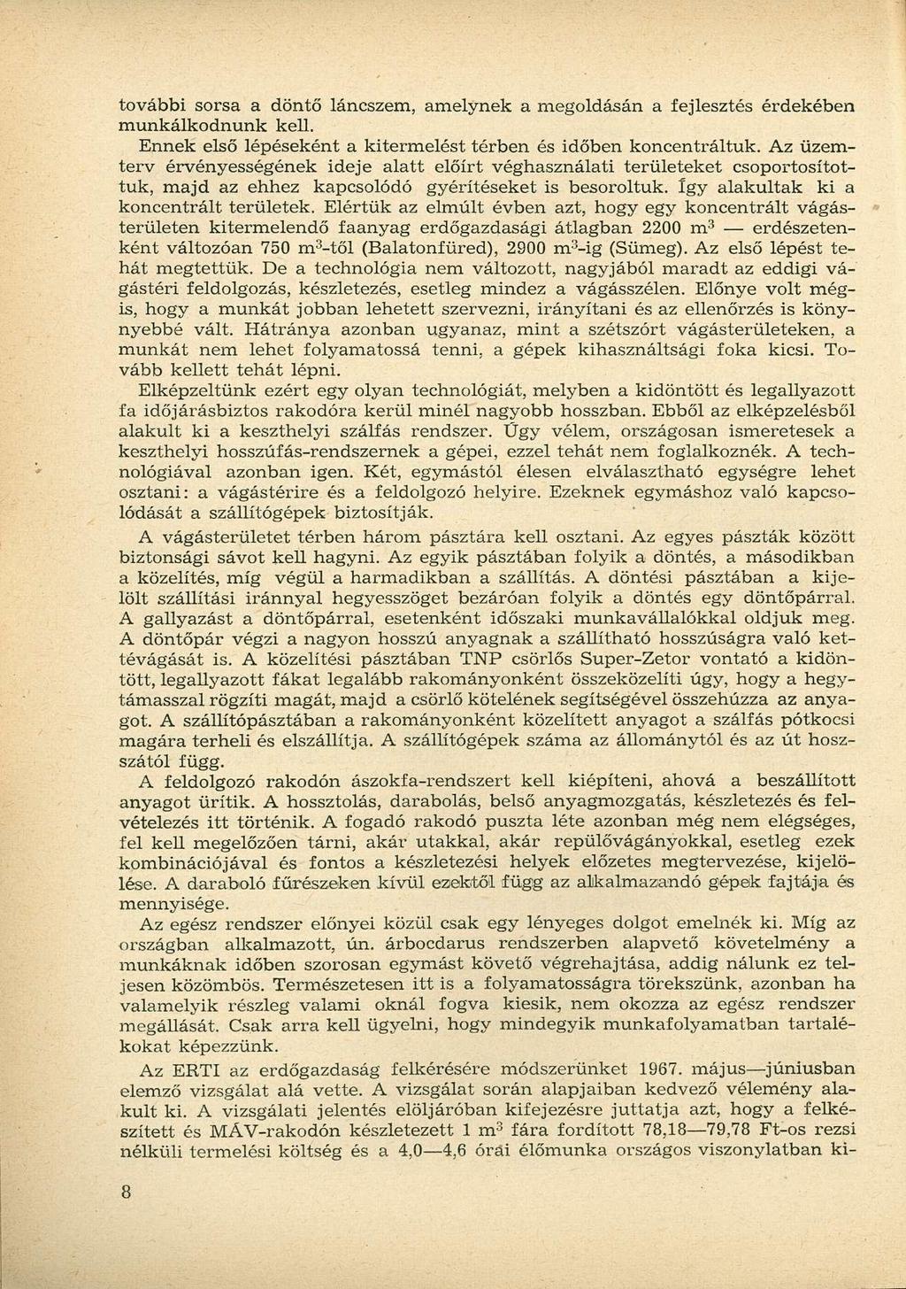 további sorsa a döntő láncszem, amelynek a megoldásán a fejlesztés érdekében munkálkodnunk kell. Ennek első lépéseként a kitermelést térben és időben koncentráltuk.