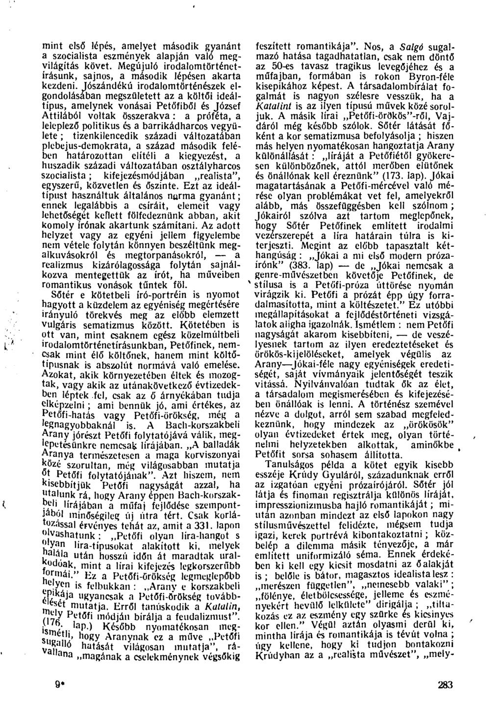 mint első lépés, amelyet második gyanánt a szocialista eszmények alapján való megvilágítás követ. Megújuló irodalomtörténetírásunk, sajnos, a második lépésen akarta kezdeni.