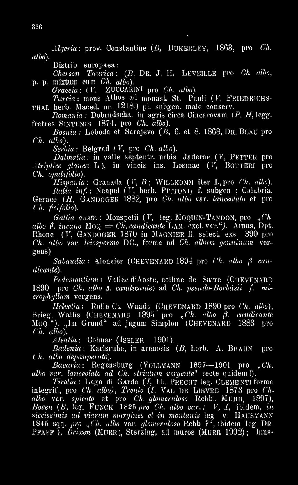 Románia: Dobrudscha in agris circa Cinearovam (P. 77 legg. fratres SlNTENIS 1874 pro Ch. albo). Bosnia : Loboda et Sarajevo (7> 6. et 8. 1868 Dr. Blaü pro Ch. albo). Serbia Belgrad ( V pro Ch. albo). Dalmatia : in valle septentr.