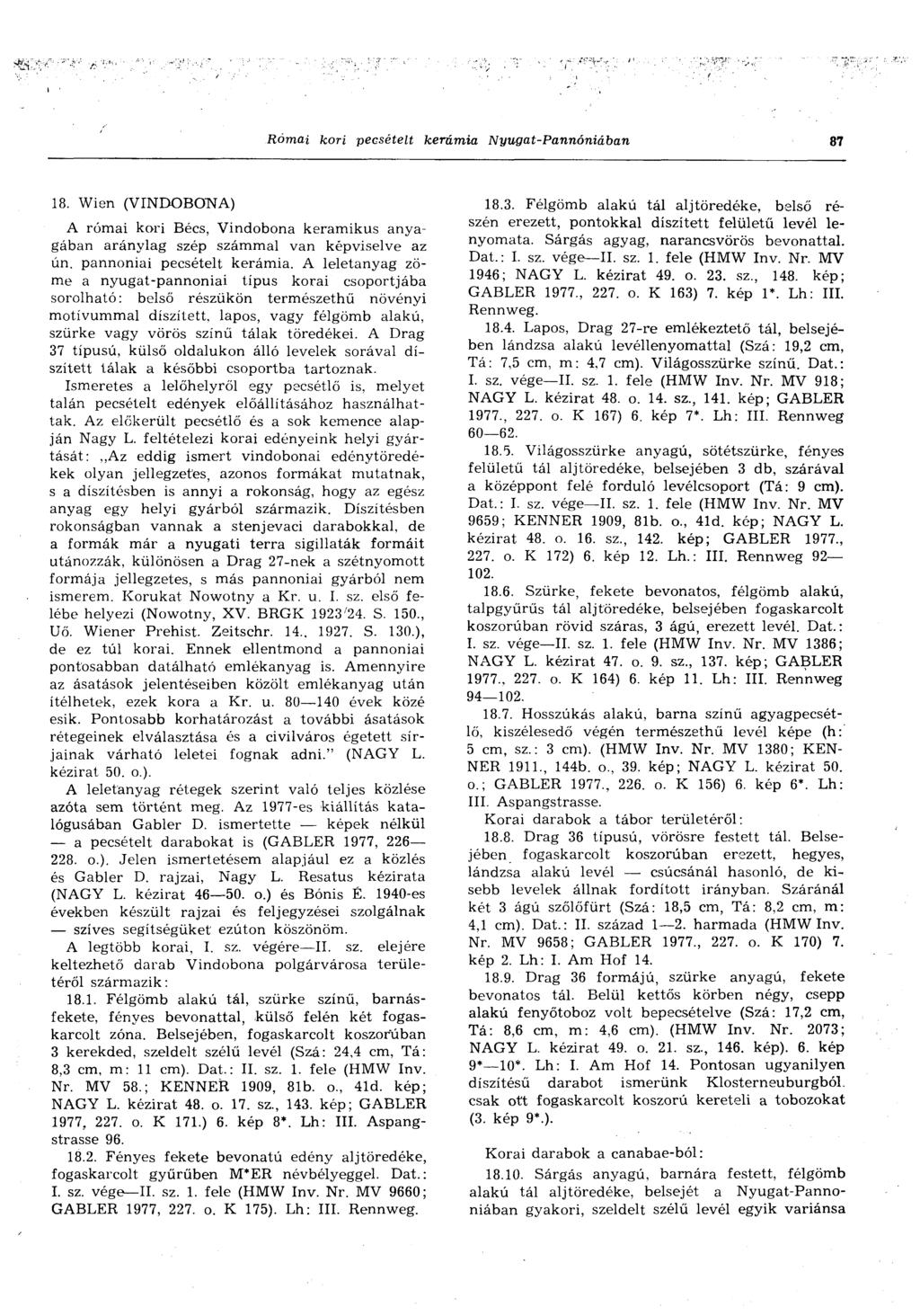 Római kori pecsételt kerámia Nyugat-Pannóniában 87 18. Wien (VINDOBOTSTA) A római kori Bécs, Vindobona keramikus anyagában aránylag szép számmal van képviselve az ún. pannóniai pecsételt kerámia.