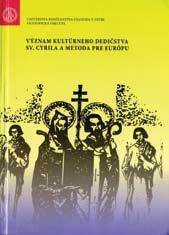 ЗБОРНИК РАДОВА С МЕЂУНАРОДНЕ НАУЧНЕ КОНФЕРЕНЦИЈЕ У НИТРИ Међународне научне конференције Význam kultúrneho dedičstva Sv. Cyrila a Me- С toda pre Európu (Значај културног наслеђа св.