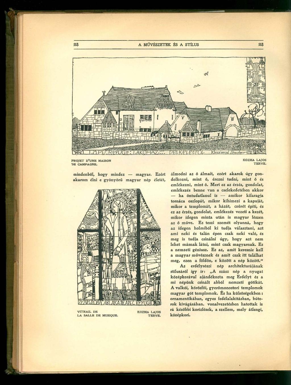 PROJET D'UNE MAISON DE CAMPAGNE. KOZMA LAJOS TERVE. mindenből, hogy mindez magyar. Ezért akarom élni e gyönyörű magyar nép életét. VITRAIL DE LA SALLE DE MUSIQUE. KOZMA LAJOS TERVE. álmodni az ő álmait, ezért akarok úgy gondolkozni, mint ő, érezni tudni, mint ő és emlékezni, mint ő.