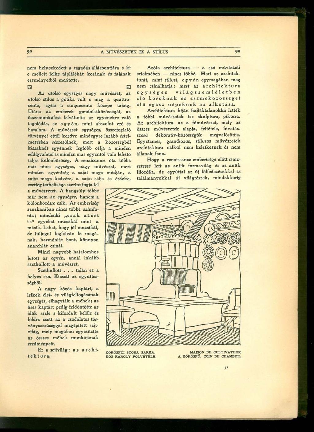 nem helyezkedett a tagadás álláspontjára s kí e mellett lelke táplálékát korának és fajának eszményeiből merítette.